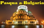 Gran Tour per Pasqua a Bulgaria Partenza da Cagliari da Alghero Viaggio di Gruppo di 8 Giorni dal 14 al 21 Aprile 2017 da 990 € CONFERMATO
